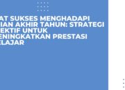 Kiat Sukses Menghadapi Ujian Akhir Tahun: Strategi Efektif untuk Meningkatkan Prestasi Belajar