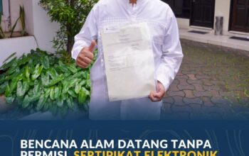 Bencana Alam Datang Tanpa Permisi, Sertipikat Elektronik Jadi Pilihan Karena Beri Rasa Aman