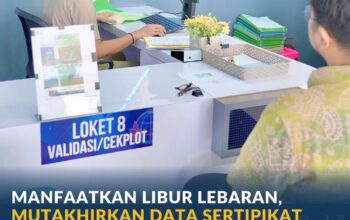 Manfaatkan Libur Lebaran, Mutakhirkan Data Sertipikat Tanah di Kantor Pertanahan