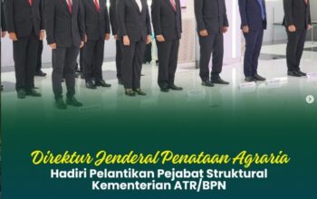 Direktur Jenderal Penataan Agraria, Hadiri Pelantikan Pejabat Struktural di lingkungan Kementerian ATR/BPN