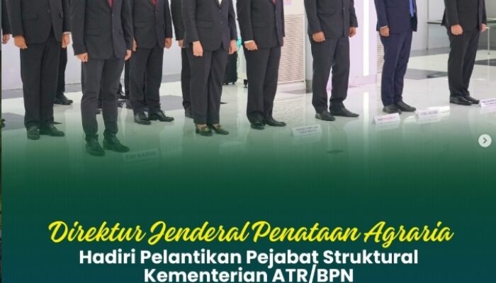 Direktur Jenderal Penataan Agraria, Hadiri Pelantikan Pejabat Struktural di lingkungan Kementerian ATR/BPN