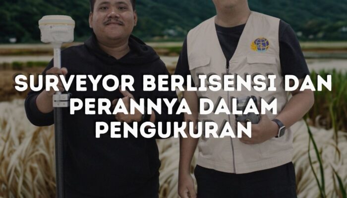Apasih Sebenarnya Peran Surveyor Berlisensi Dalam Pengukuran?