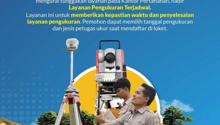 Kantor Pertanahan Hadirkan Layanan Pengukuran Terjadwal Untuk Tingkatkan Kepastian Pelayanan