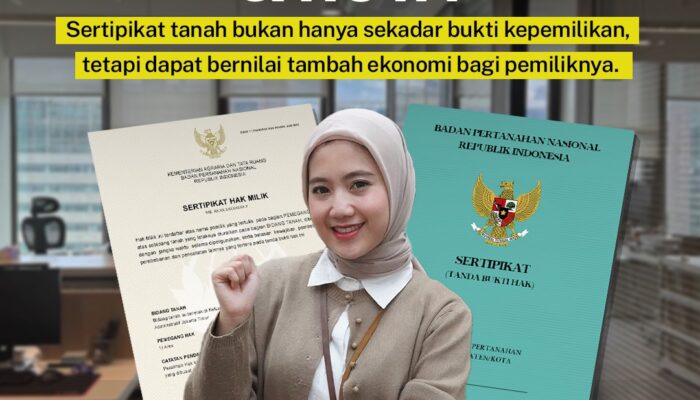 Sertipikat Tanah Bukan Hanya Sebagai Bukti Kepemilikan, Tetapi Dapat Memiliki Nilai Tambah Ekonomi Bagi Pemiliknya.