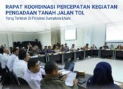 Koordinasi Percepatan Kegiatan Pengadaan Tanah Jalan Tol Yang Terletak di Provinsi Sumatera Utara.