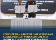 Kementerian ATR/BPN dan Kejaksaan Agung Perkuat Pengamanan Aset untuk Pulihkan Hak Korban dan Kerugian Negara