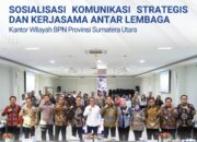 Kantor Wilayah Badan Pertanahan Nasional Provinsi Sumatera Utara Melaksanakan Kegiatan Sosialisasi Komunikasi Strategis Dan Kerja Sama Antar Lembaga