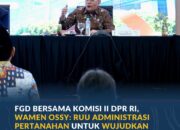 FGD Bersama Komisi II DPR RI, Wamen Ossy: RUU Administrasi Pertanahan untuk Wujudkan Sistem Pertanahan Yang Lebih Baik